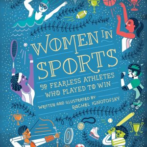 Women in Sports: 50 Fearless Athletes Who Played to Win (Women in Science)